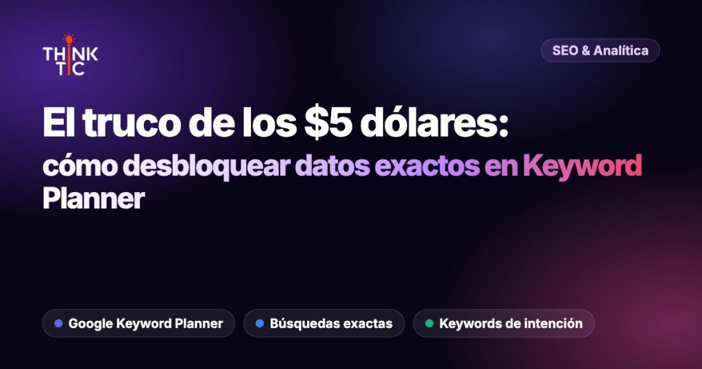 El Truco de los $5 Dólares: Cómo Desbloquear los Datos Ocultos de Google Keyword Planner