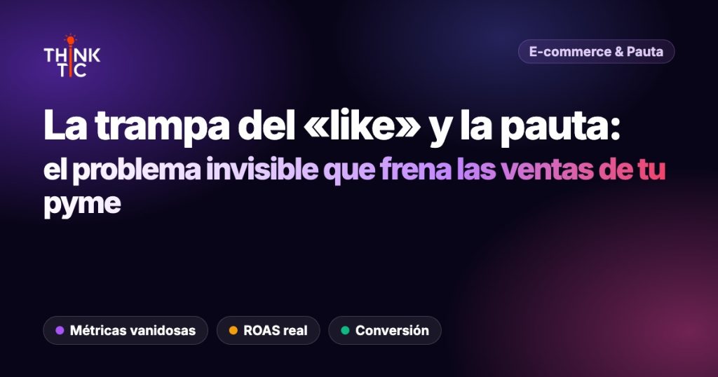 La trampa del "like" y la pauta de último minuto: El problema invisible que está frenando las ventas de tu PyME (y cómo solucionarlo)